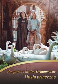 Rozprávky bratov Grimmovcov: Husia princezná