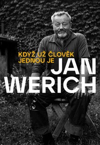 Jan Werich: Když už člověk jednou je