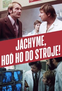 Jáchyme, hoď ho do stroje!
