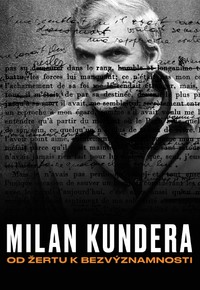 Milan Kundera: Od Žertu k Bezvýznamnosti