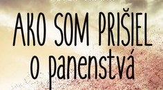 Ako som prišiel o panenstvá?