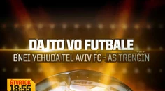 Dajto odvysiela odvetný zápas EL Bnei Jehuda Tel Aviv - AS Trenčín