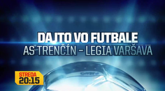 Dajto odvysiela zápas Ligy majstrov AS Trenčín - Legia Varšava