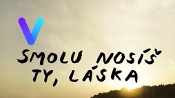Smolu nosíš ty, láska