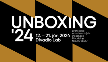 UNBOXING’24. Prehliadka absolventských inscenácií Divadelnej fakulty VŠMU