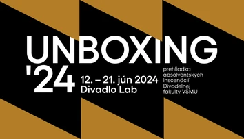 UNBOXING’24. Prehliadka absolventských inscenácií Divadelnej fakulty VŠMU