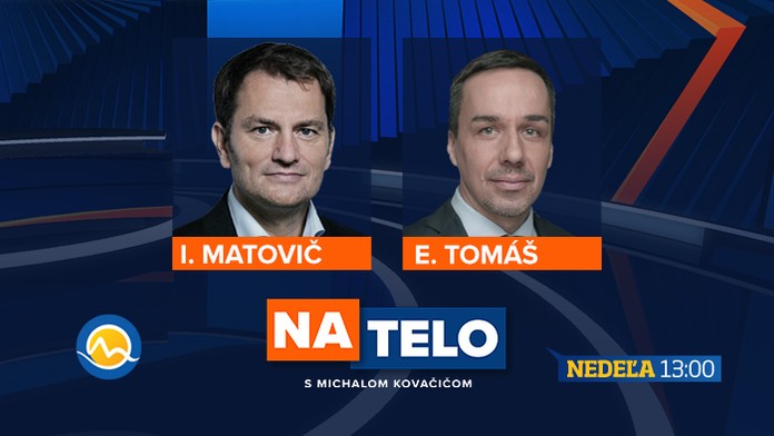 V relácii Na telo budú diskutovať Igor Matoviť a Erik Tomáš 